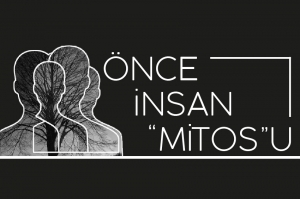 Önce İnsan &quot;Mitos&quot;u