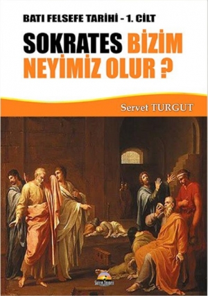 Batı Felsefe Tarihi - 1. Cilt / Sokrates Bizim Neyimiz Olur?