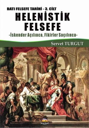 Helenistik Felsefe / Batı Felsefe Tarihi (3. Cilt) İskender Açılınca, Fikirler Saçılınca