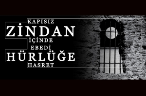 Kapısız Zindan İçinde Ebedi Hürlüğe Hasret