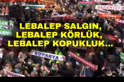 Lebalep Salgın, Lebalep Körlük, Lebalep Kopukluk...